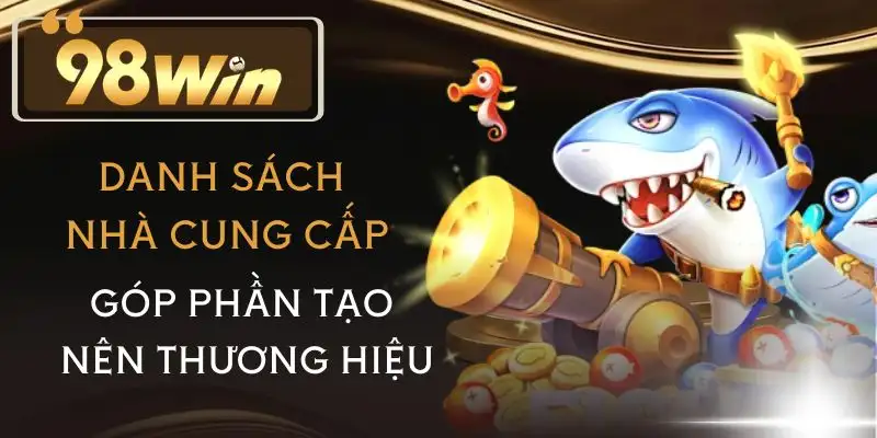 ban-ca-98win-nha-cung-cap