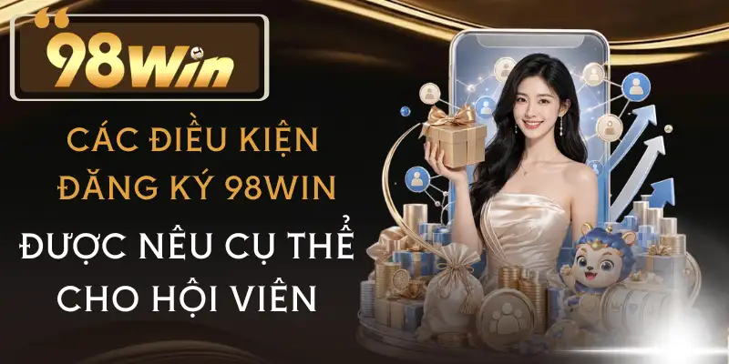 dang-ky-98win-dieu-kien