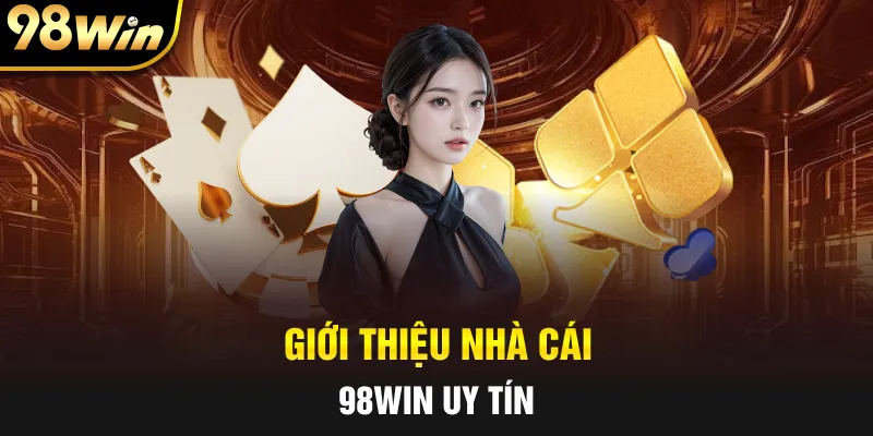 Giới thiệu nhà cái 98WIN uy tín
