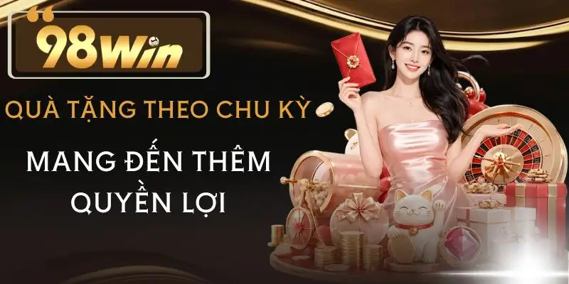 khuyen-mai-98win-qua-tang-theo-chu-ky