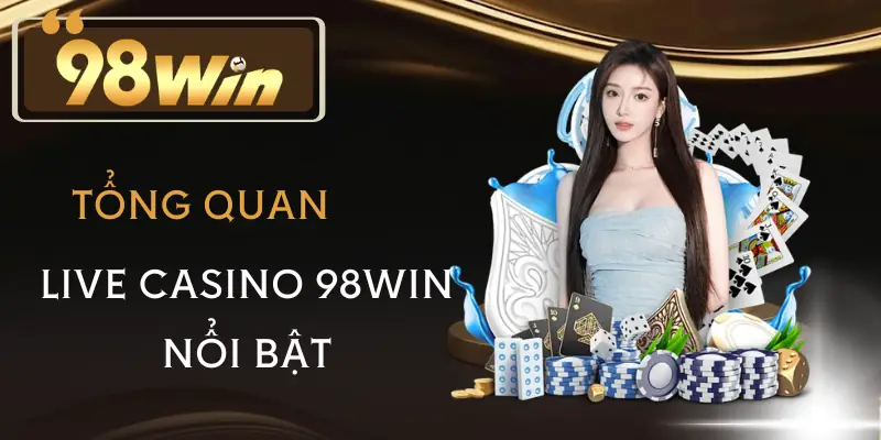 live-casino-98win-tong-quan